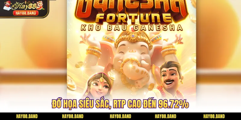 Đồ họa siêu sắc, RTP cao đến 96.72%
