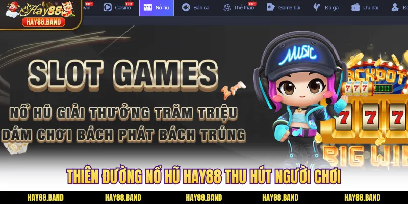 Thiên đường nổ hũ HAY88 thu hút người chơi